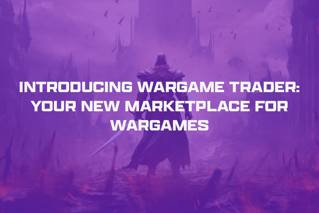 Introducing Wargame Trader: Your New Marketplace For Wargames